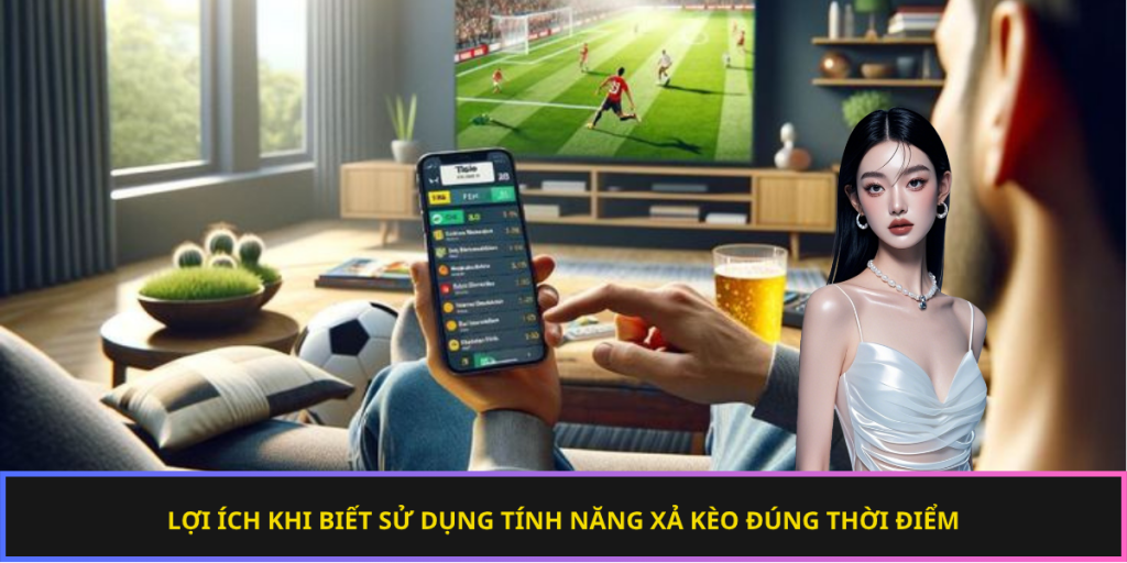 Lợi ích khi biết sử dụng tính năng xả kèo đúng thời điểm
